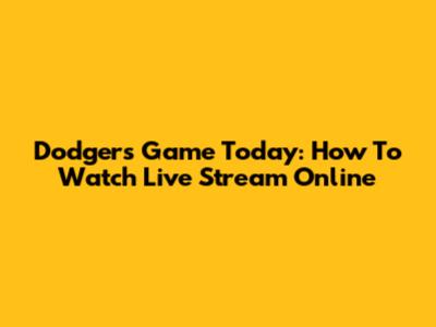 Dodgers Game Today: How To Watch Live Stream Online