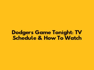 Dodgers Game Tonight: TV Schedule & How To Watch
