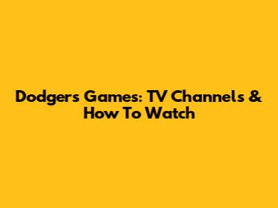 Dodgers Games: TV Channels & How To Watch