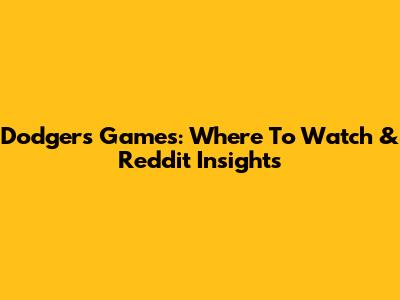 Dodgers Games: Where To Watch & Reddit Insights