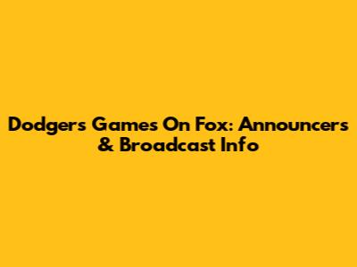 Dodgers Games On Fox: Announcers & Broadcast Info