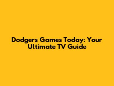 Dodgers Games Today: Your Ultimate TV Guide
