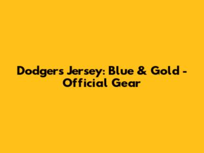 Dodgers Jersey: Blue & Gold - Official Gear