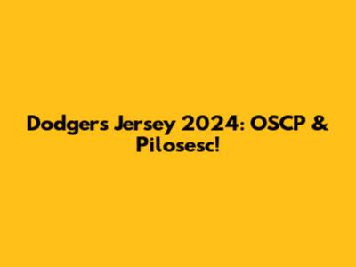 Dodgers Jersey 2024: OSCP & Pilosesc!