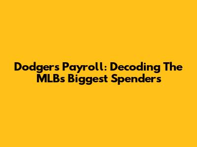 Dodgers Payroll: Decoding The MLB's Biggest Spenders
