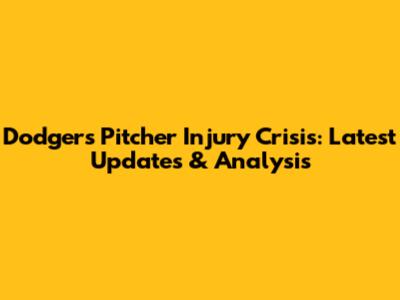 Dodgers Pitcher Injury Crisis: Latest Updates & Analysis