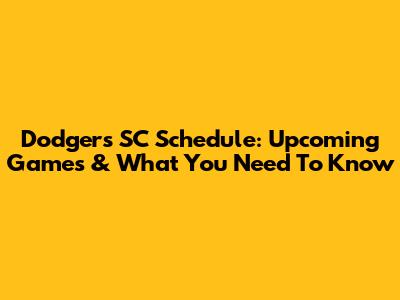 Dodgers SC Schedule: Upcoming Games & What You Need To Know