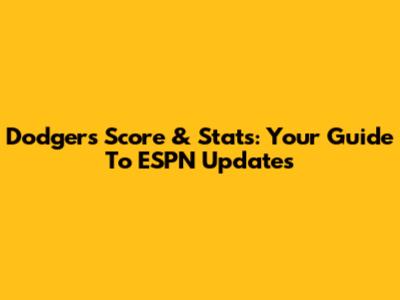 Dodgers Score & Stats: Your Guide To ESPN Updates