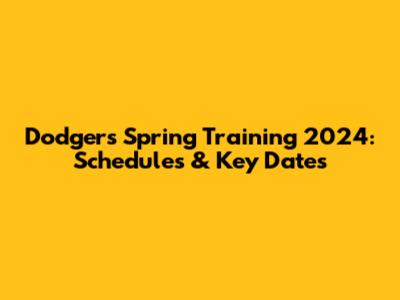 Dodgers Spring Training 2024: Schedules & Key Dates