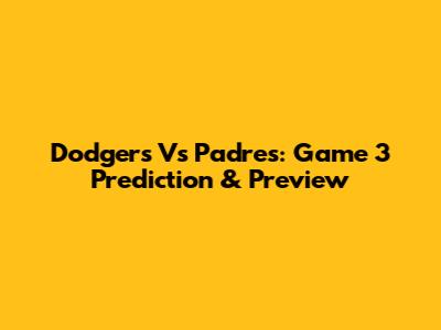 Dodgers Vs Padres: Game 3 Prediction & Preview