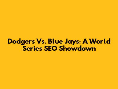 Dodgers Vs. Blue Jays: A World Series SEO Showdown