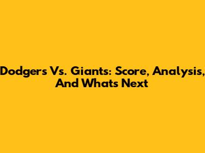 Dodgers Vs. Giants: Score, Analysis, And What's Next