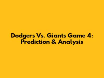 Dodgers Vs. Giants Game 4: Prediction & Analysis