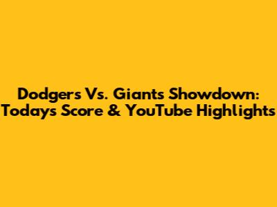 Dodgers Vs. Giants Showdown: Today's Score & YouTube Highlights