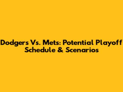 Dodgers Vs. Mets: Potential Playoff Schedule & Scenarios