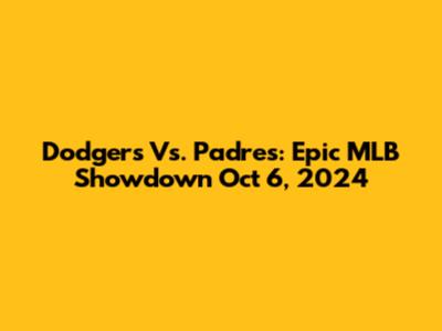Dodgers Vs. Padres: Epic MLB Showdown Oct 6, 2024