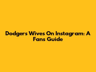 Dodgers Wives On Instagram: A Fan's Guide