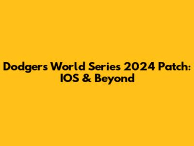 Dodgers World Series 2024 Patch: IOS & Beyond