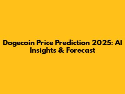 Dogecoin Price Prediction 2025: AI Insights & Forecast