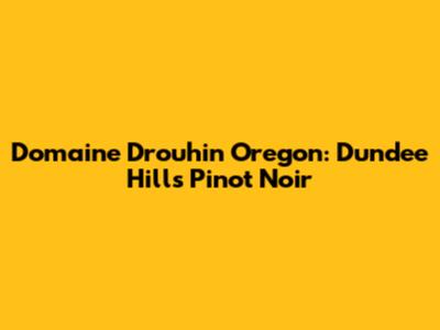 Domaine Drouhin Oregon: Dundee Hills Pinot Noir