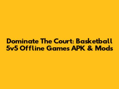 Dominate The Court: Basketball 5v5 Offline Games APK & Mods
