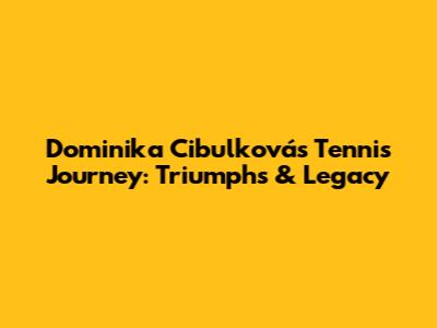 Dominika Cibulková's Tennis Journey: Triumphs & Legacy