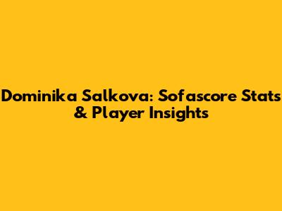 Dominika Salkova: Sofascore Stats & Player Insights