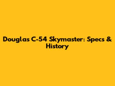 Douglas C-54 Skymaster: Specs & History