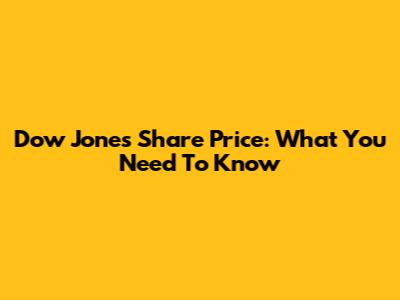 Dow Jones Share Price: What You Need To Know