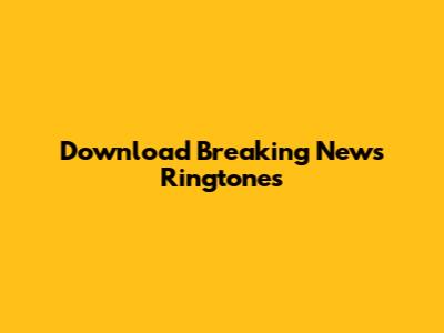 Download Breaking News Ringtones