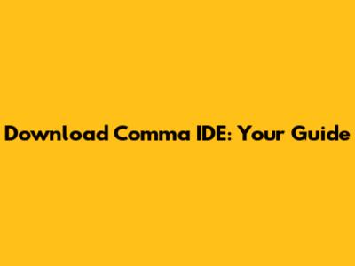 Download Comma IDE: Your Guide