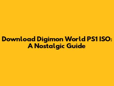Download Digimon World PS1 ISO: A Nostalgic Guide