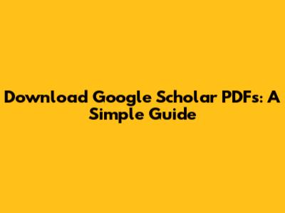 Download Google Scholar PDFs: A Simple Guide