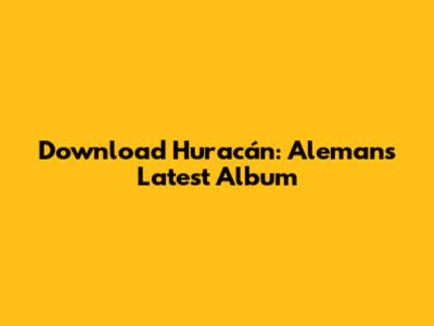 Download Huracán: Aleman's Latest Album