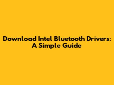 Download Intel Bluetooth Drivers: A Simple Guide