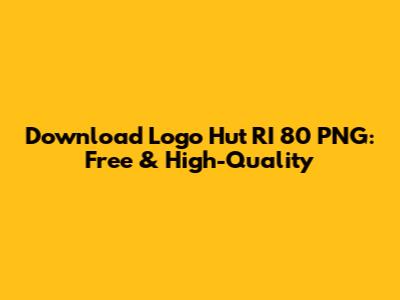 Download Logo Hut RI 80 PNG: Free & High-Quality