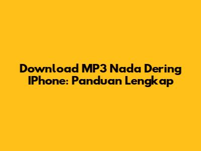 Download MP3 Nada Dering IPhone: Panduan Lengkap