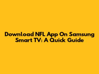 Download NFL App On Samsung Smart TV: A Quick Guide
