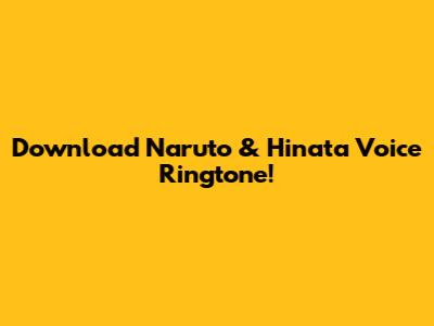 Download Naruto & Hinata Voice Ringtone!