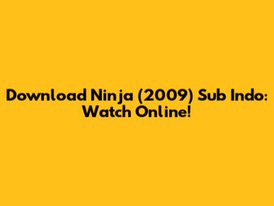 Download Ninja (2009) Sub Indo: Watch Online!