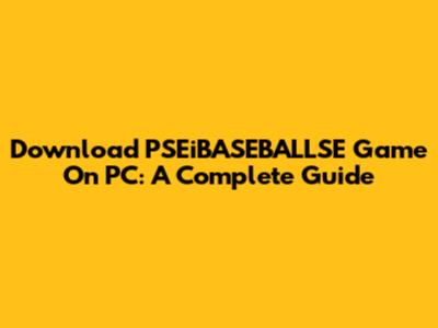 Download PSEiBASEBALLSE Game On PC: A Complete Guide
