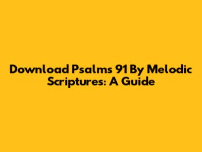 Download Psalms 91 By Melodic Scriptures: A Guide