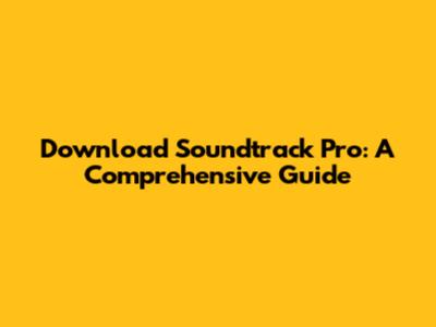Download Soundtrack Pro: A Comprehensive Guide