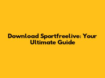 Download Sportfreelive: Your Ultimate Guide
