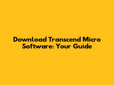 Download Transcend Micro Software: Your Guide