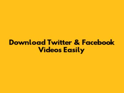 Download Twitter & Facebook Videos Easily