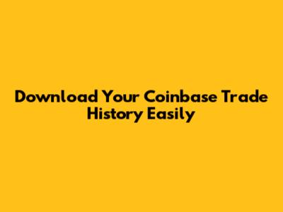 Download Your Coinbase Trade History Easily