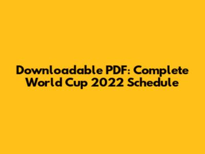 Downloadable PDF: Complete World Cup 2022 Schedule