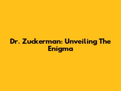 Dr. Zuckerman: Unveiling The Enigma
