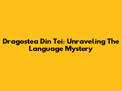 Dragostea Din Tei: Unraveling The Language Mystery